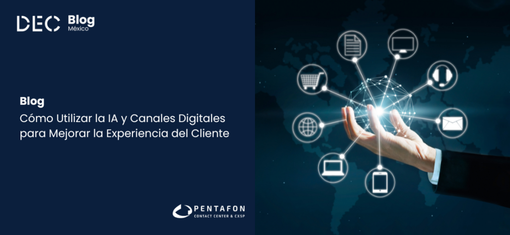 Cómo Utilizar la IA y Canales Digitales para Mejorar la Experiencia del Cliente