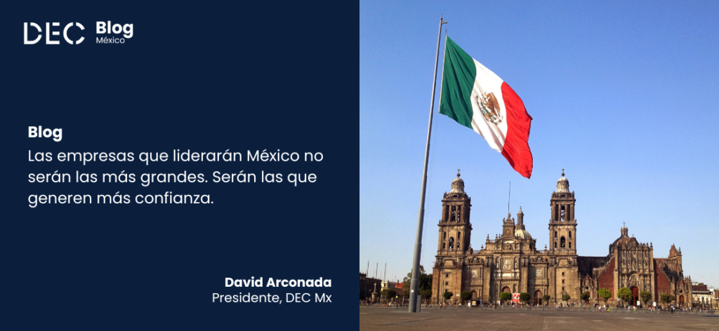 Las empresas que liderarán México no serán las más grandes. Serán las que generen más confianza.